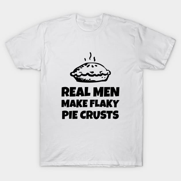 Real Men Make Flaky Pie Crusts T-Shirt by Andonaki